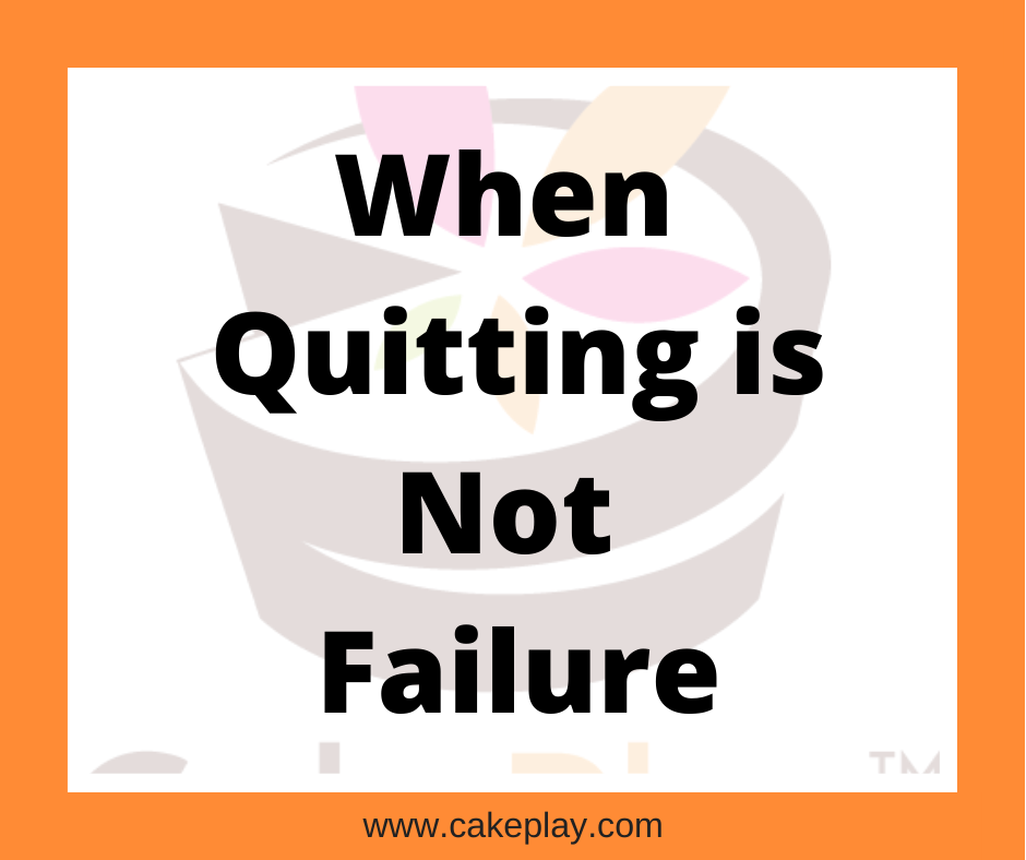 When Quitting is Not Failure