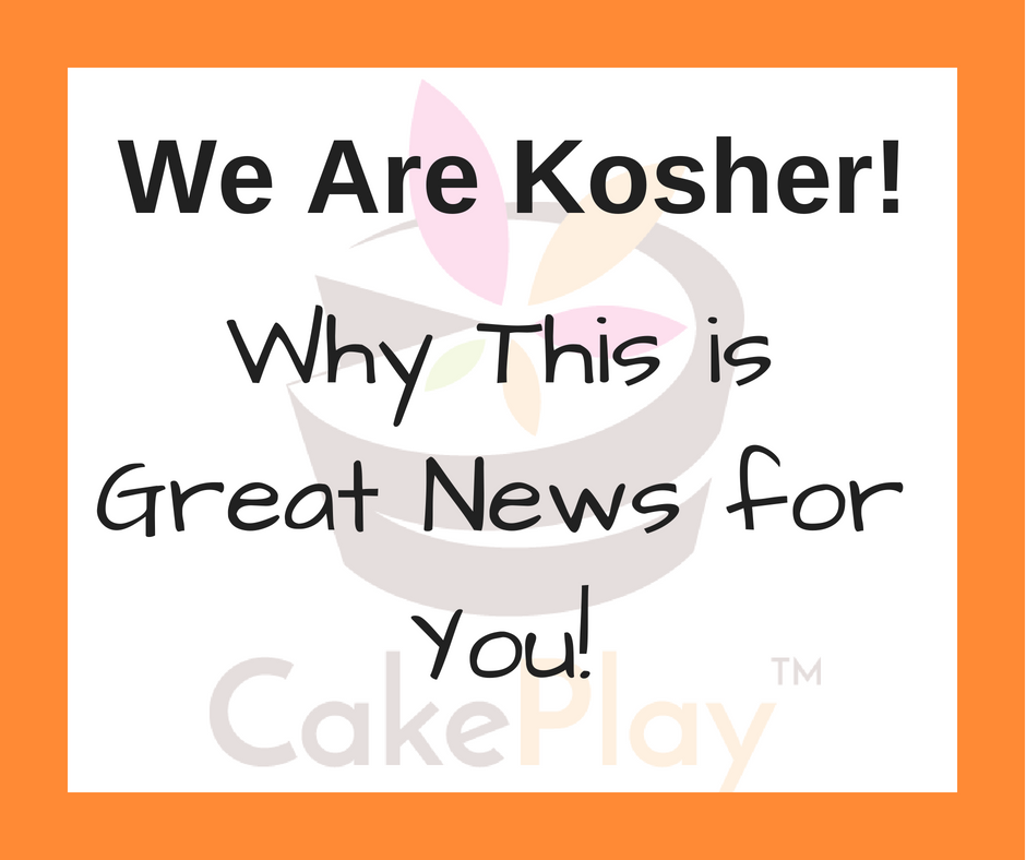 CakePlay is Kosher Certified!  Why This is Good News for You!