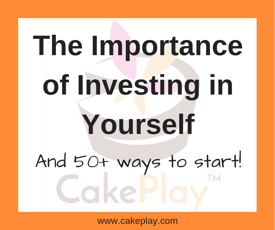 The Importance of Investing in Yourself (and 50+ ways to start)